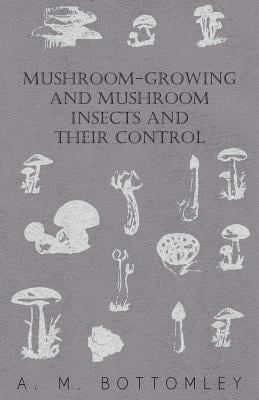 Mushroom-Growing and Mushroom Insects and Their Control